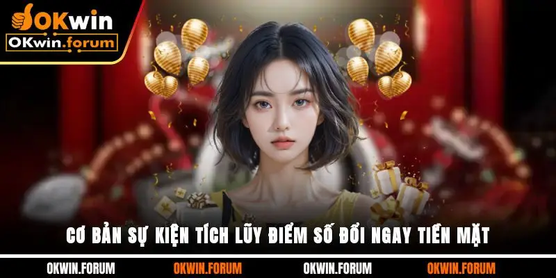 Cơ bản sự kiện tích lũy điểm số đổi ngay tiền mặt