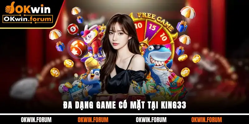 Đa dạng game có mặt tại King33