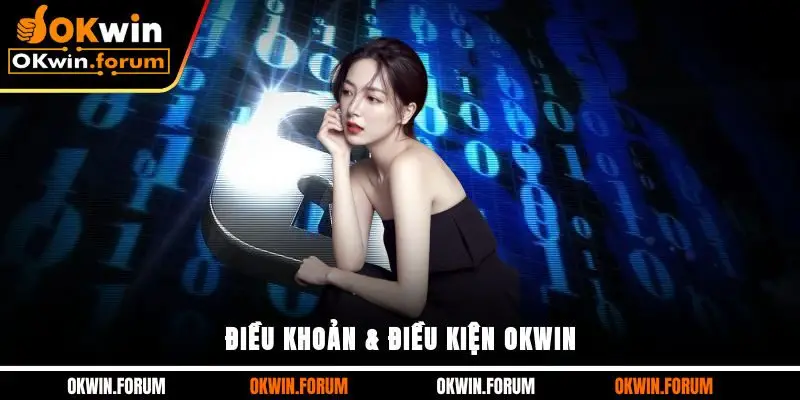 Điều khoản & điều kiện OKWIN