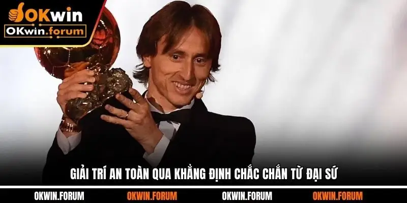 Giải trí an toàn qua khẳng định chắc chắn từ đại sứ