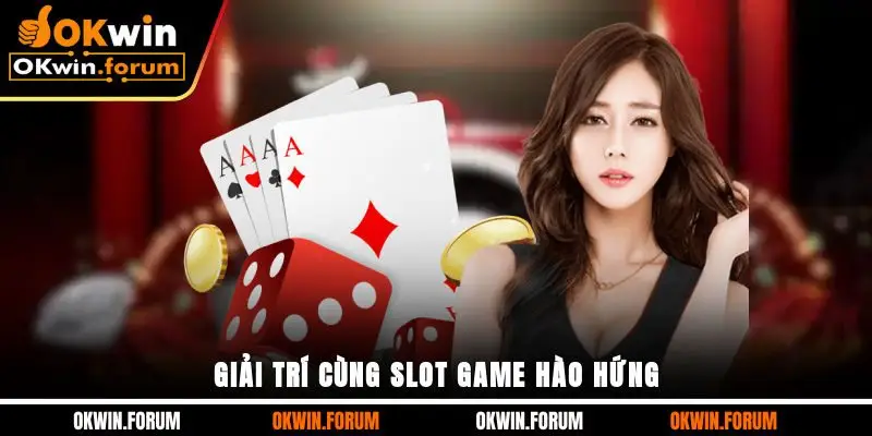 Giải trí cùng slot game hào hứng