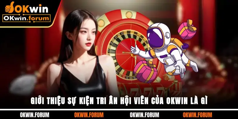 Giới thiệu sự kiện tri ân hội viên của OKWIN là gì