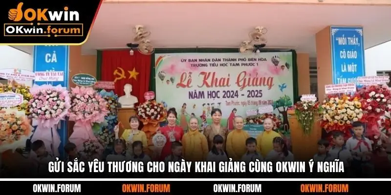 Gửi Sắc Yêu Thương Cho Ngày Khai Giảng Cùng OKWIN Ý Nghĩa