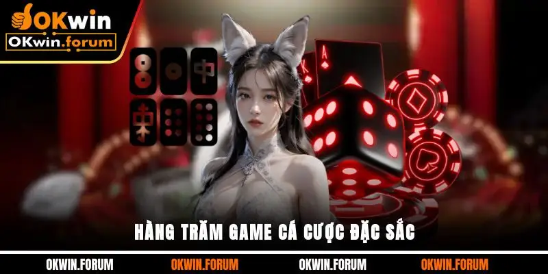 Hàng trăm game cá cược đặc sắc