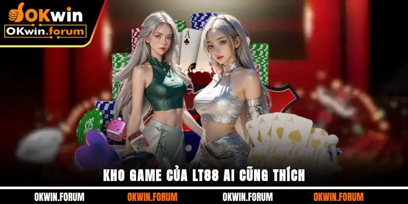Kho game của LT88 ai cũng thích