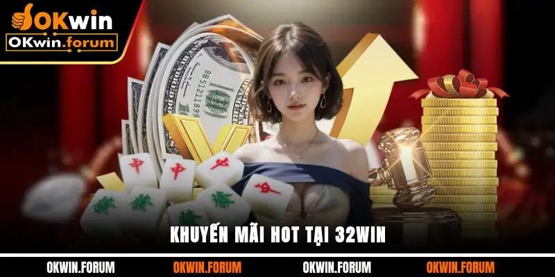 Khuyến mãi hot tại 32Win
