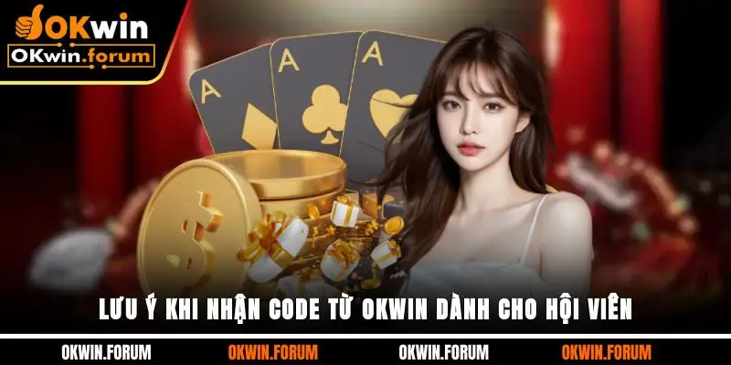Lưu ý khi nhận code từ OKWIN dành cho hội viên