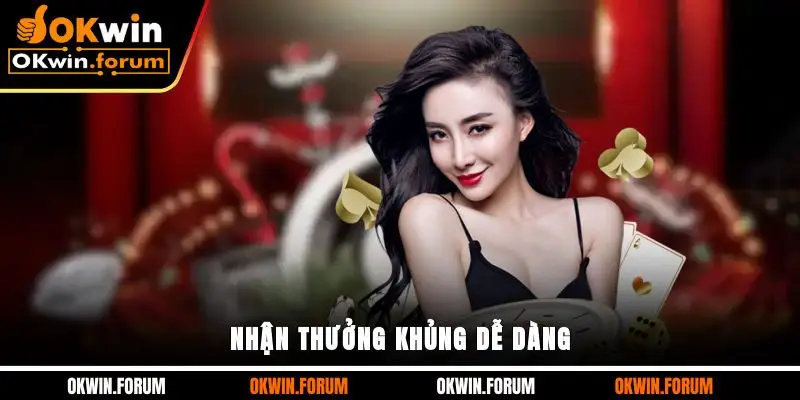Nhận thưởng khủng dễ dàng