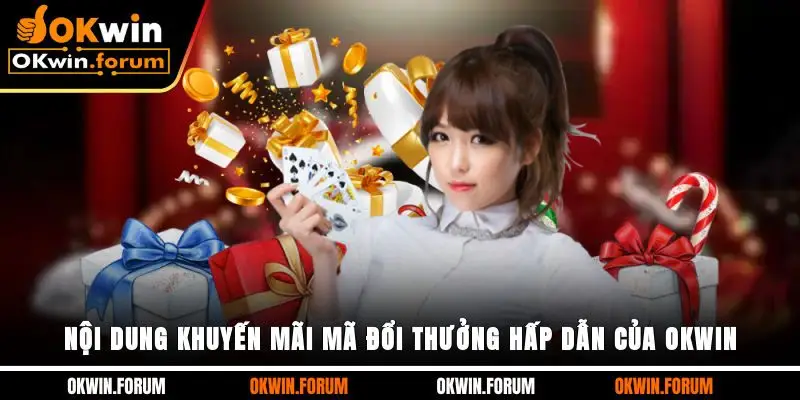 Nội dung khuyến mãi mã đổi thưởng hấp dẫn của OKWIN