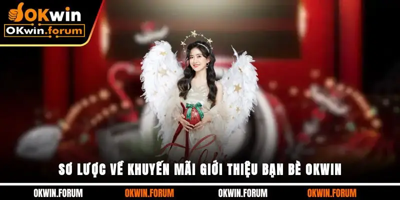 Sơ lược về khuyến mãi giới thiệu bạn bè OKWIN