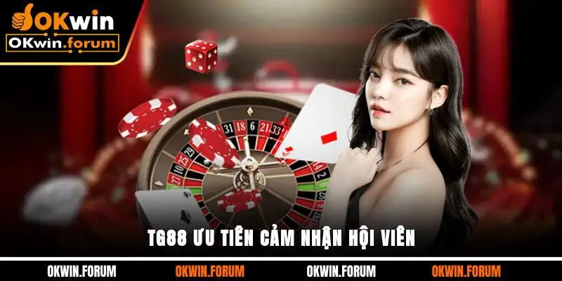 TG88 ưu tiên cảm nhận hội viên