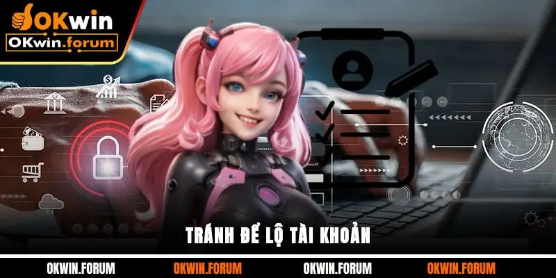 Tránh để lộ tài khoản