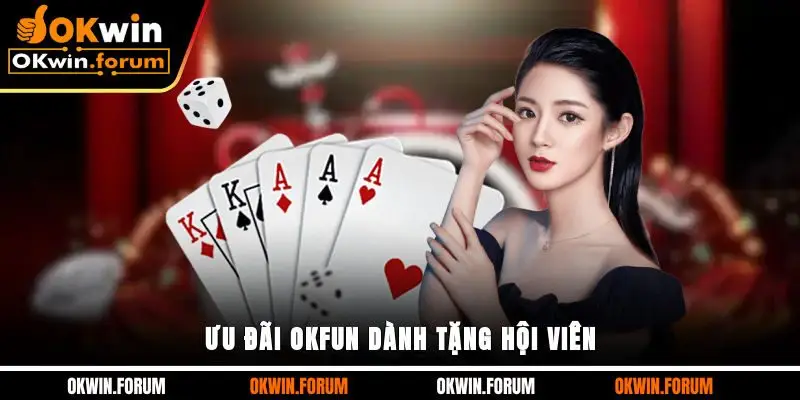 Ưu đãi OKFUN dành tặng hội viên